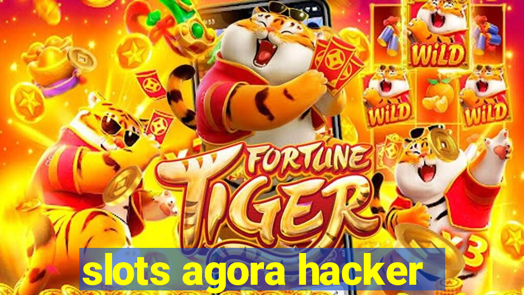 slots agora hacker